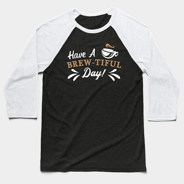 Mental Health Have A Brew-Tiful Day Awareness Baseball T-Shirt by T-Shirt.CONCEPTS